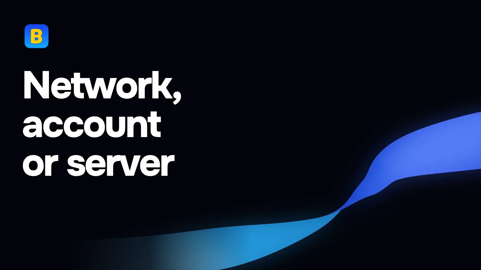 Network, account or server