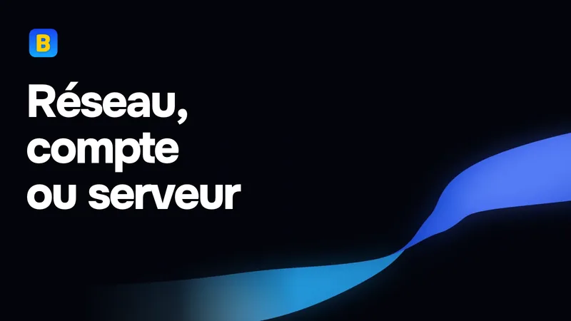 Réseau, compte ou serveur