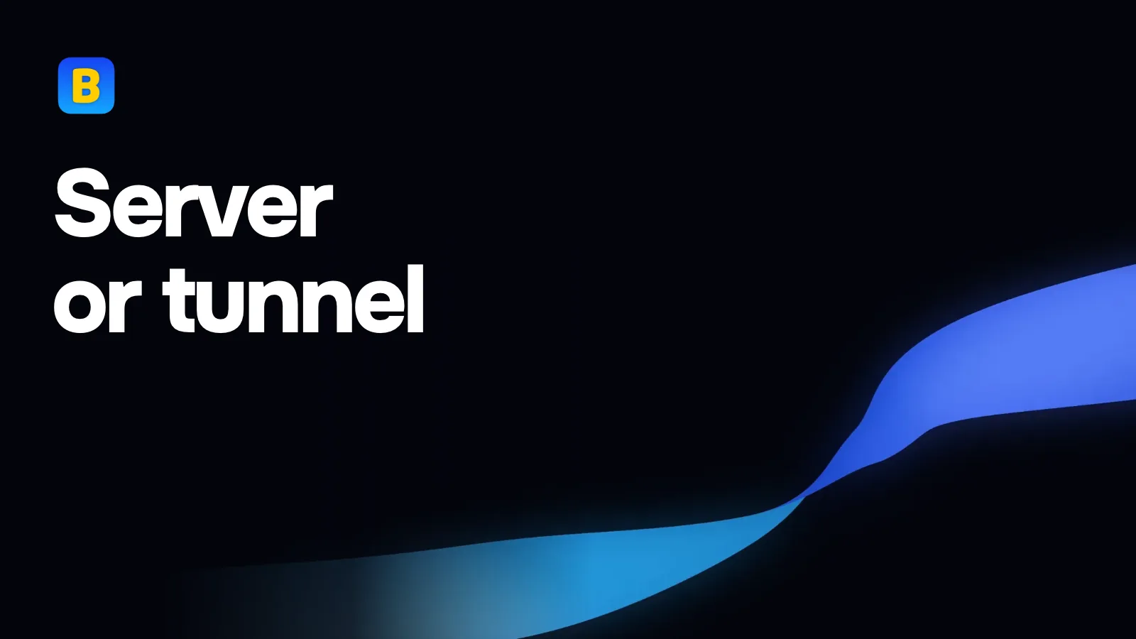 Server or tunnel