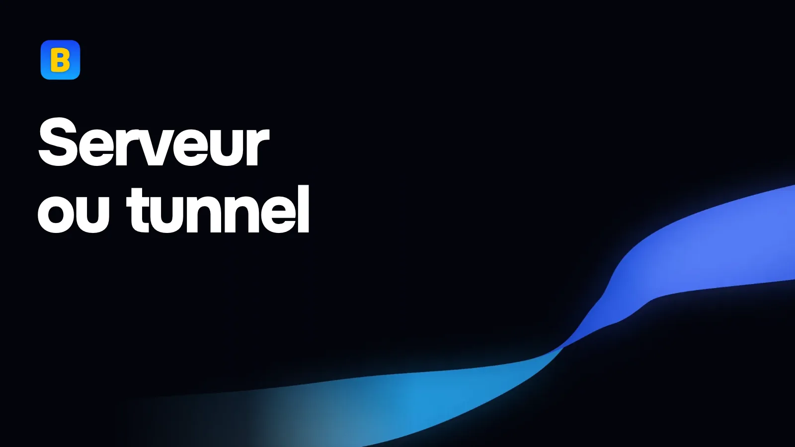 Serveur ou tunnel